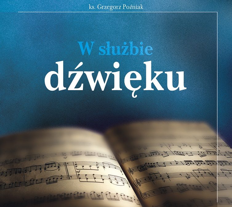 „W służbie dźwięku” – zbiór autorski ks. Grzegorza Poźniaka